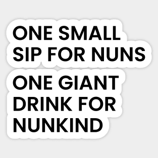 One small sip for nuns one giant drink for nunkind - warrior nun - netflix Sticker